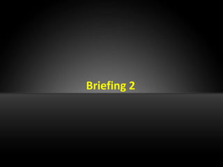 Briefing 2
 