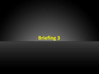 Briefing 3
 