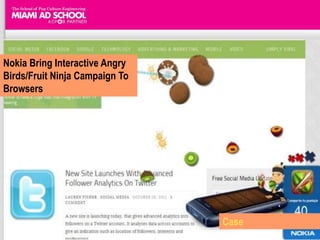 Nokia Bring Interactive Angry
Birds/Fruit Ninja Campaign To
Browsers




                                Case
 