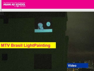 MTV Brasil LightPainting



                           Video
 