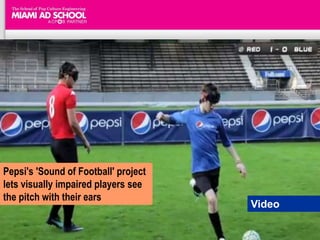 Pepsi's 'Sound of Football' project
lets visually impaired players see
the pitch with their ears
                                      Video
 