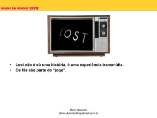 Lost não é só uma história, é uma experiência transmídia. Os fãs são parte do “jogo”. 