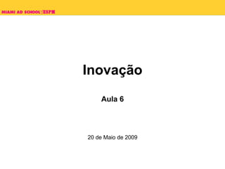 Inovação Aula 6 20 de Maio de 2009 