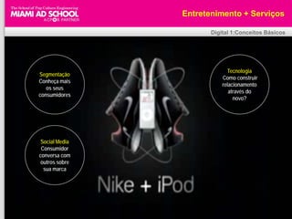 Entretenimento + Serviços

                                                                     Digital 1:Conceitos Básicos




Segmentação
Conheça mais
                     Entretenimento                                         Tecnologia
                                                                         Como construir
                                                                         relacionamento
   os seus
consumidores                +                                               através do
                                                                              novo?

                        Serviços
                                     Aula 6
 Social Media
 Consumidor
conversa com
 outros sobre
  sua marca




                Prof. Plinio Okamoto - 23 de Fevereiro de 2010
                                       Plinio Okamoto
                             plinio.okamoto@rappbrasil.com.br
                       Twitter @pokamoto | E-mail plinio@gmail.com
 