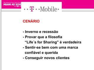 CENÁRIO

- Inverno e recessão
- Provar que a filosofia
  “Life´s for Sharing” é verdadeira
- Sentir-se bem com uma marca
  confiável e querida
- Conseguir novos clientes
 