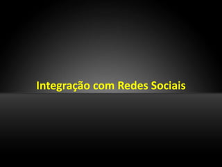 Integração com Redes Sociais
 