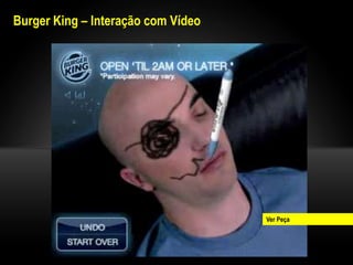 Burger King – Interação com Vídeo




                                    Ver Peça
 