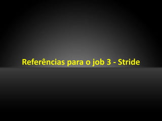 Referências para o job 3 - Stride
 