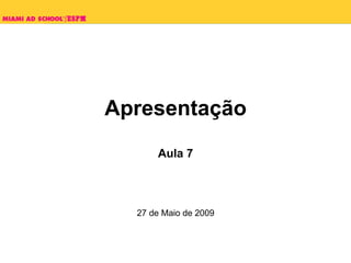 Apresentação
           Aula 7




   27 de Maio de 2009


            Plinio Okamoto
  plinio.okamoto@rappbrasil.com.br
 