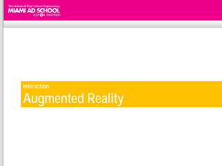 Interaction

Augmented Reality
 