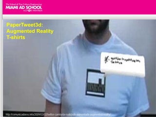 PaperTweet3d:
Augmented Reality
T-shirts




http://comunicadores.info/2009/03/02/twitter-camiseta-realidade-aumentada-augmented-reality/
 