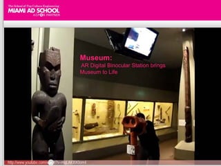 Museum:
                                      AR Digital Binocular Station brings
                                      Museum to Life




http://www.youtube.com/watch?v=mqLAKBX0om4
 