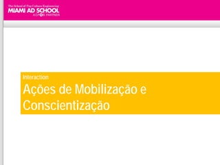 Interaction

Ações de Mobilização e
Conscientização
 