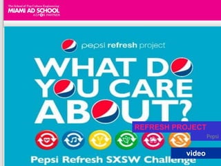 REFRESH PROJECT
                  Pepsi


          video
 