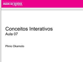 Conceitos Interativos
Aula 07


Plinio Okamoto
 