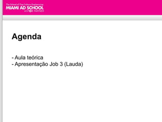 Agenda

- Aula teórica
- Apresentação Job 3 (Lauda)




                             Plinio Okamoto
                   plinio.okamoto@rappbrasil.com.br
 