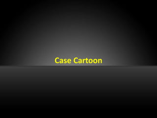 Case Cartoon
 