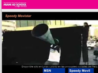 Speedy Movistar




                  MSN   Speedy Movil
 