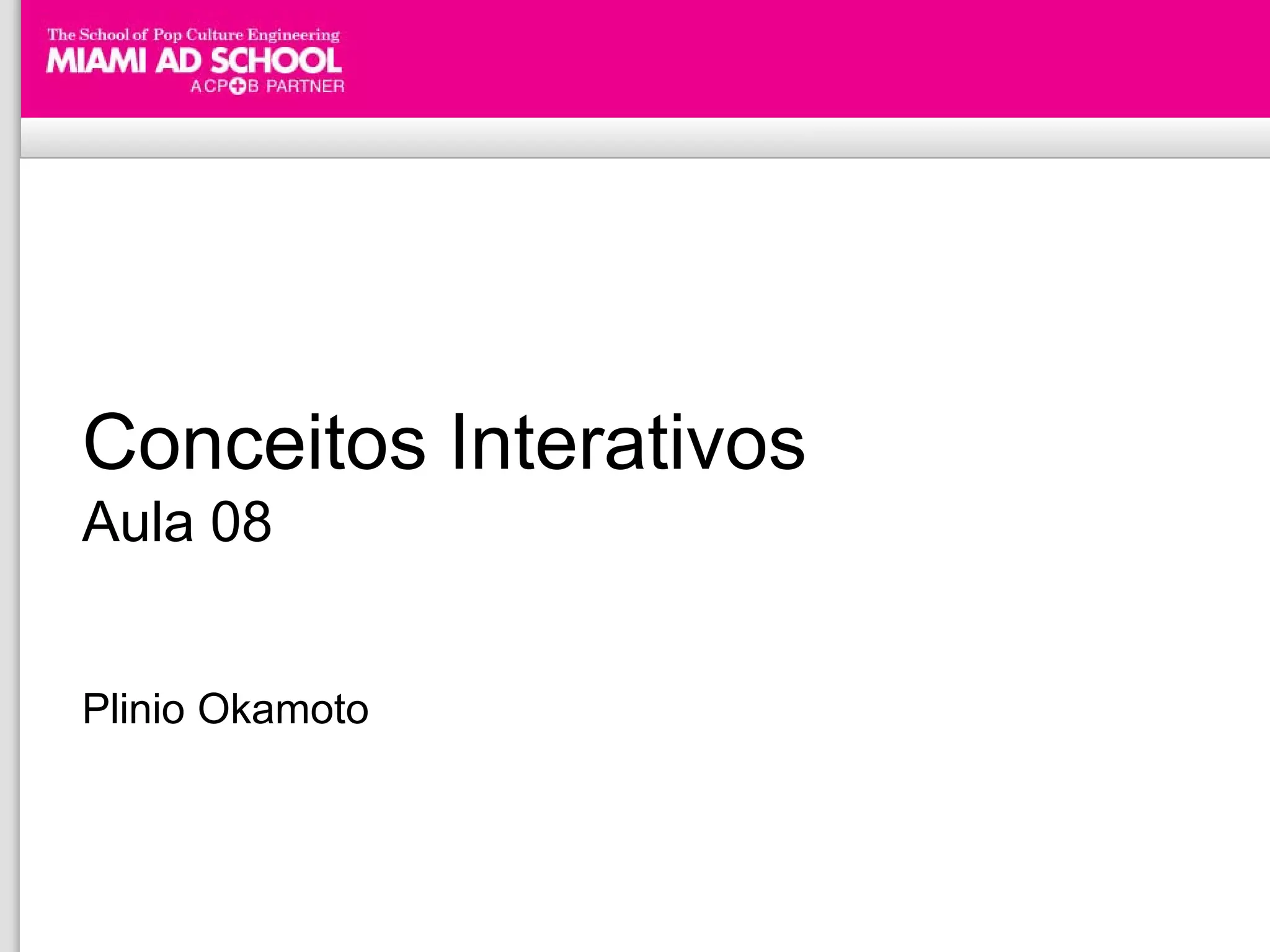 Conceitos Interativos
Aula 08


Plinio Okamoto
 