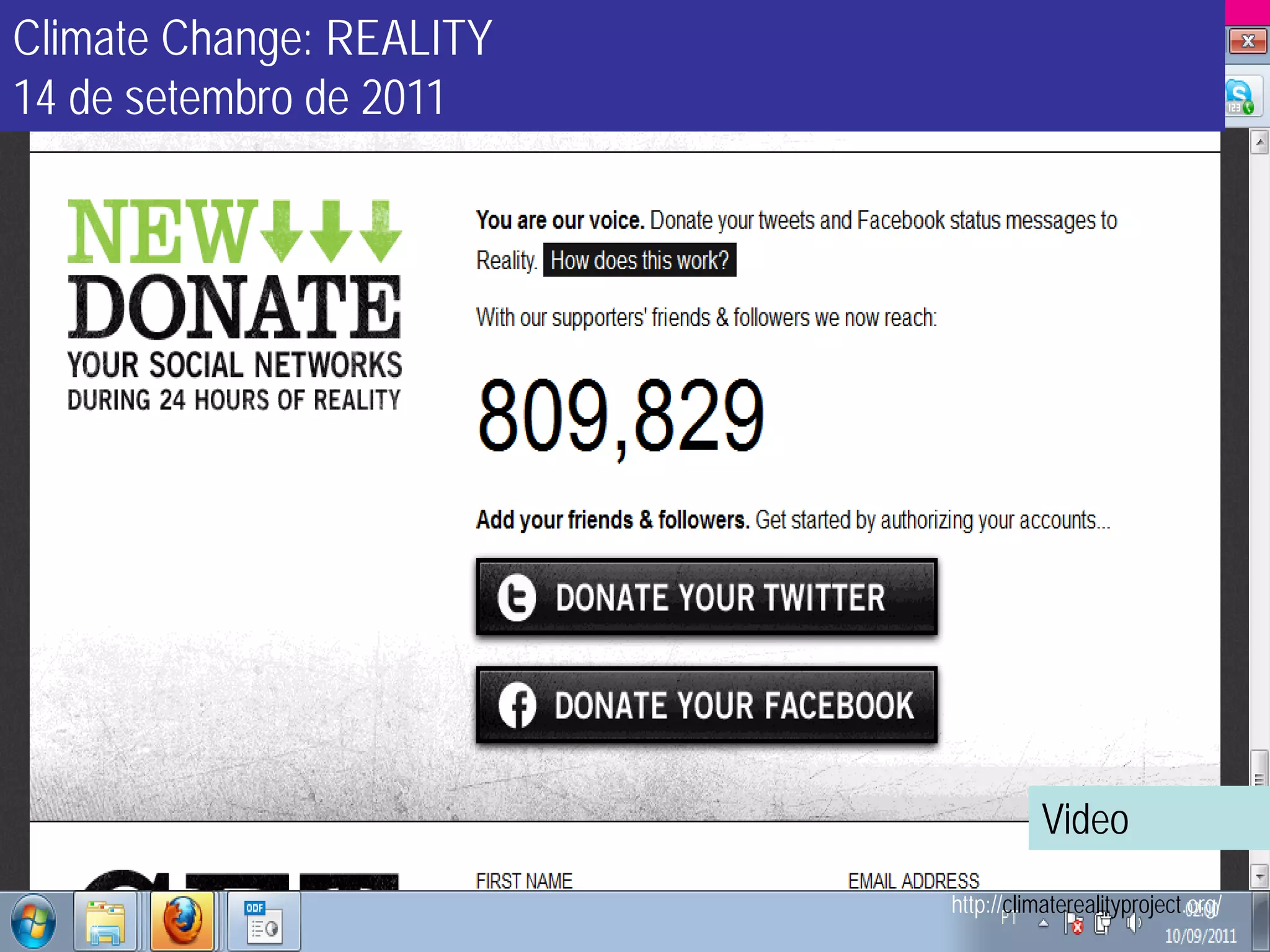 Climate Change: REALITY
14 de setembro de 2011




                                    Video
                          http://climaterealityproject.org/
 