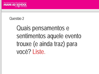 Questão 2

    Quais pensamentos e
    sentimentos aquele evento
    trouxe (e ainda traz) para
    você? Liste.
 