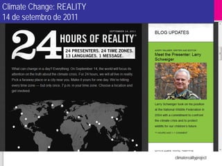 Climate Change: REALITY
14 de setembro de 2011




                          http://climaterealityproject.org/
 