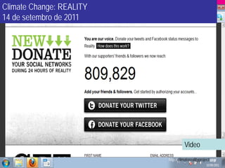 Climate Change: REALITY
14 de setembro de 2011




                                    Video
                          http://climaterealityproject.org/
 