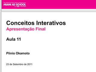 Conceitos InterativosApresentação FinalAula 11 Plinio Okamoto23 de Setembro de 2011 