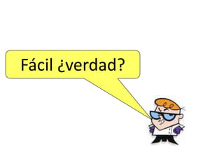 Fácil ¿verdad?
 