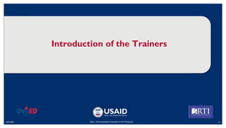 6/27/2020 14
ABC+: Advancing Basic Education in the Philippines
Introduction of the Trainers
 