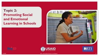 6/16/2020 34
Topic 2:
Promoting Social
and Emotional
Learning in Schools
ABC+: Advancing Basic Education in the Philippines
CREDIT:
KAREN
RIVERA
FOR
USAID
BASA
PILIPINAS
 