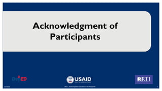 6/27/2020 4
ABC+: Advancing Basic Education in the Philippines
Acknowledgment of
Participants
 