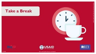 6/17/2020 59
Take a Break
ABC+: Advancing Basic Education in the Philippines
CREDIT:
HARRY
JAMES
CREO
FOR
USAID
BASA
PILIPINAS
 