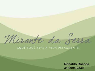 Ronaldo Roscoe
31 9994-2839
 