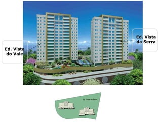 Ed. Vista
                                                     da Serra
Ed. Vista
 do Vale




                                Ed. Vista da Serra



            Ed. Vista do Vale
 