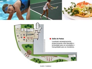 Salão de Festas
Localizado estrategicamente,
proporcionando mais liberdade e
privacidade para os convidados e
tranquilidade para os moradores.
 