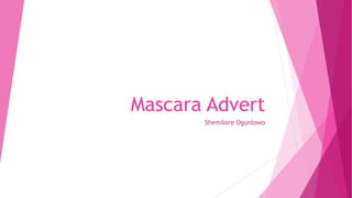 Mascara Advert
Shemilore Ogunlowo
 