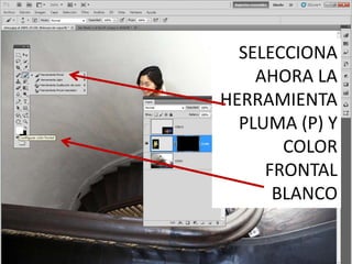 SELECCIONA
AHORA LA
HERRAMIENTA
PLUMA (P) Y
COLOR
FRONTAL
BLANCO
 