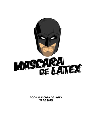 BOOK MASCARA DE LATEX
22.07.2013
 