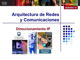 Arquitectura de Redes
y Comunicaciones
Direccionamiento IP
SEMANA 10
 