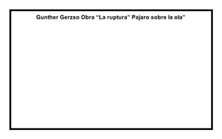 Gunther Gerzso Obra “La ruptura” Pajaro sobre la ola”
 