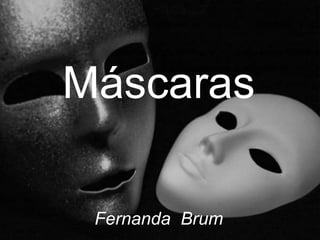 Máscaras

 Fernanda Brum
 