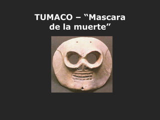 TUMACO – “Mascara
  de la muerte”
 