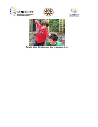 Agrede a los demás antes que lo agredan a él.

 