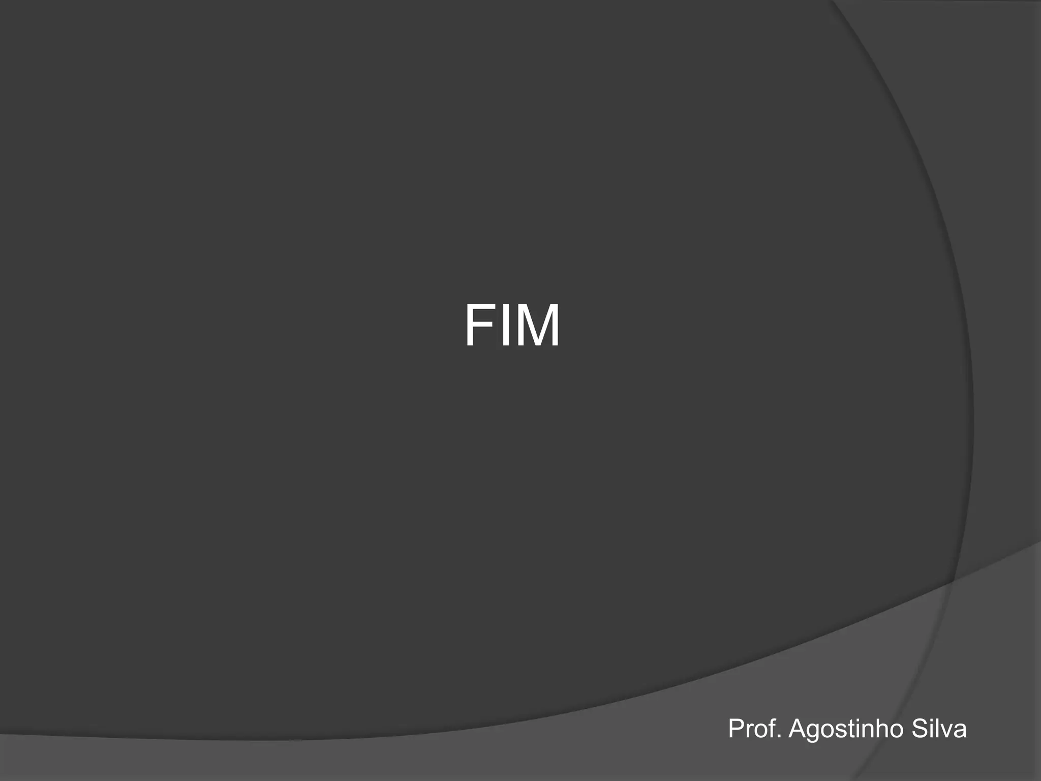 FIM
Prof. Agostinho Silva
 