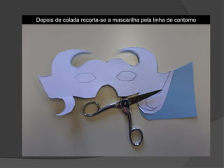 Depois de colada recorta-se a mascarilha pela linha de contorno
 