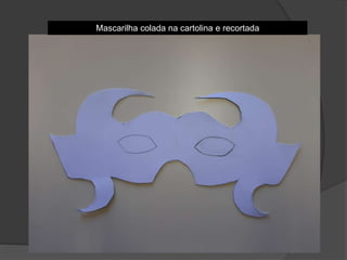 Mascarilha colada na cartolina e recortada
 