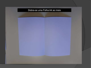 Dobra-se uma Folha A4 ao meio
 