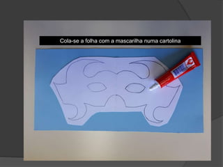 Cola-se a folha com a mascarilha numa cartolina
 
