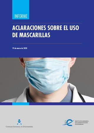 Consejo General de Enfermería
ACLARACIONES SOBRE EL USO
DE MASCARILLAS
19 de marzo de 2020
INFORME
 